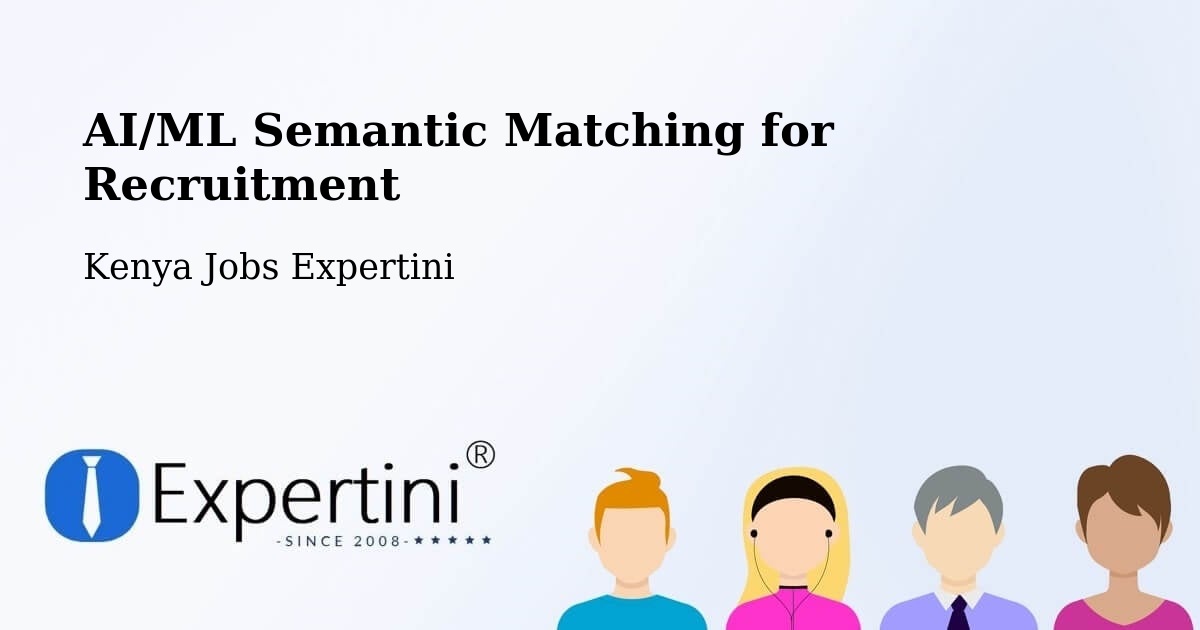 AI/ML Semantic Matching for Recruitment - Kenya Jobs Expertini